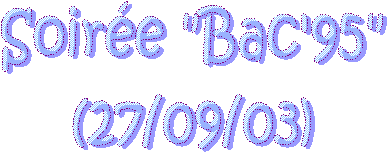 Soire "Bac'95"
(27/09/03)